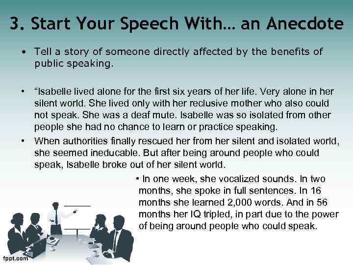 3. Start Your Speech With… an Anecdote • Tell a story of someone directly