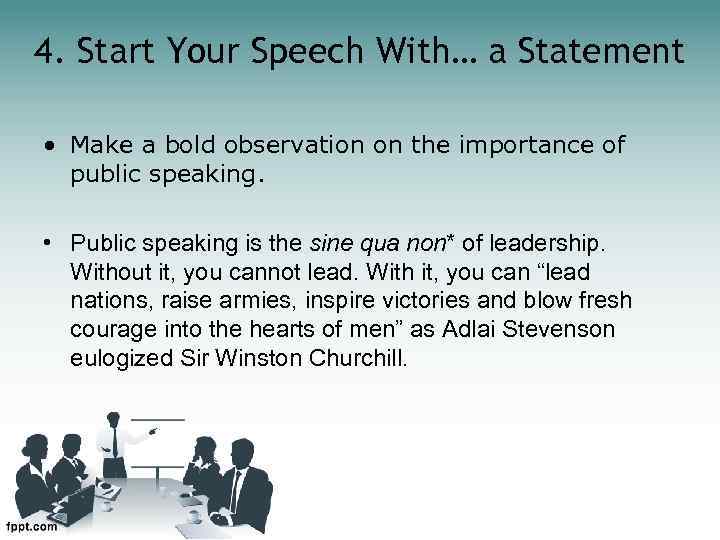 4. Start Your Speech With… a Statement • Make a bold observation on the