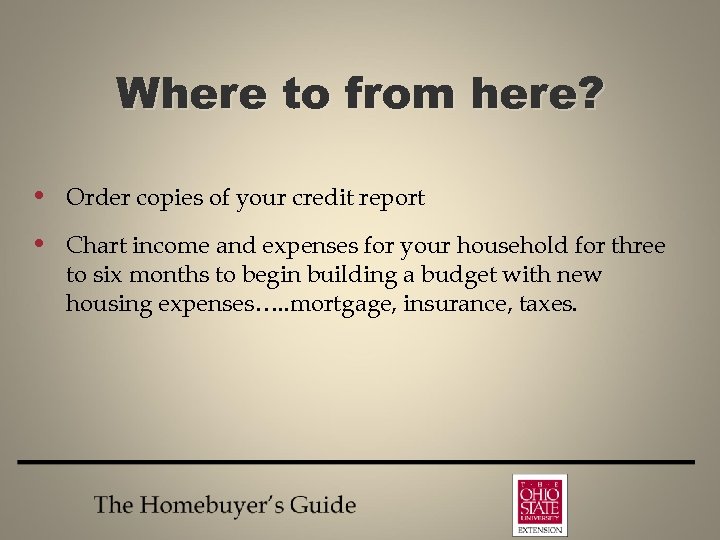 Where to from here? • Order copies of your credit report • Chart income