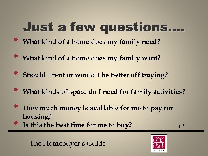 Just a few questions…. • What kind of a home does my family need?