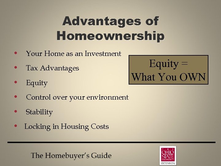 Advantages of Homeownership • Your Home as an Investment • Tax Advantages • Equity