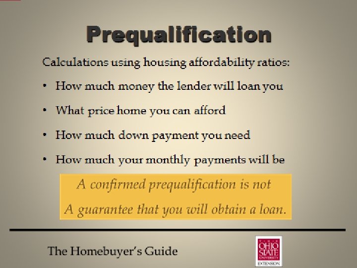 Prequalification Calculations using housing affordability ratios: • How much money the lender will loan