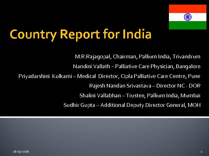 Country Report for India M. R. Rajagopal, Chairman, Pallium India, Trivandrum Nandini Vallath –