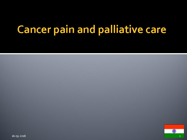 Cancer pain and palliative care 16 -03 -2018 2 