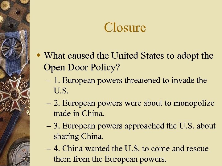 Closure w What caused the United States to adopt the Open Door Policy? –