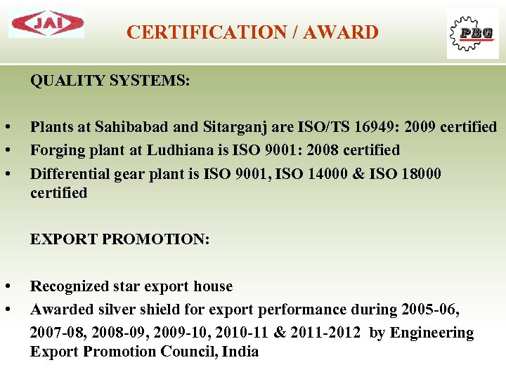 CERTIFICATION / AWARD QUALITY SYSTEMS: • • • Plants at Sahibabad and Sitarganj are