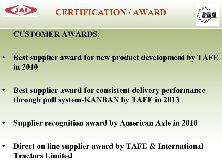 CERTIFICATION / AWARD CUSTOMER AWARDS: • Best supplier award for new product development by