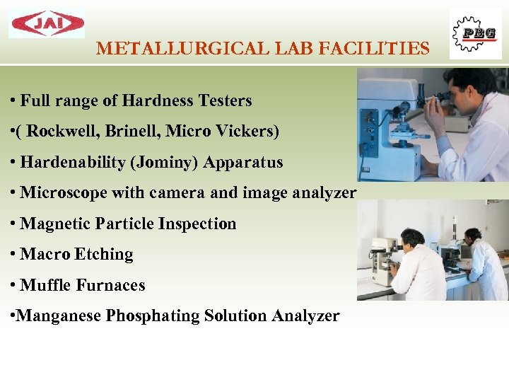 METALLURGICAL LAB FACILITIES • Full range of Hardness Testers • ( Rockwell, Brinell, Micro