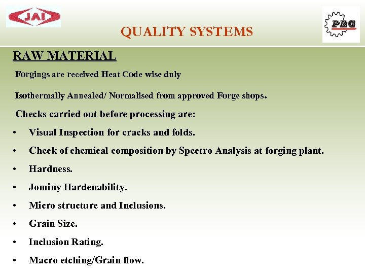 QUALITY SYSTEMS RAW MATERIAL Forgings are received Heat Code wise duly Isothermally Annealed/ Normalised