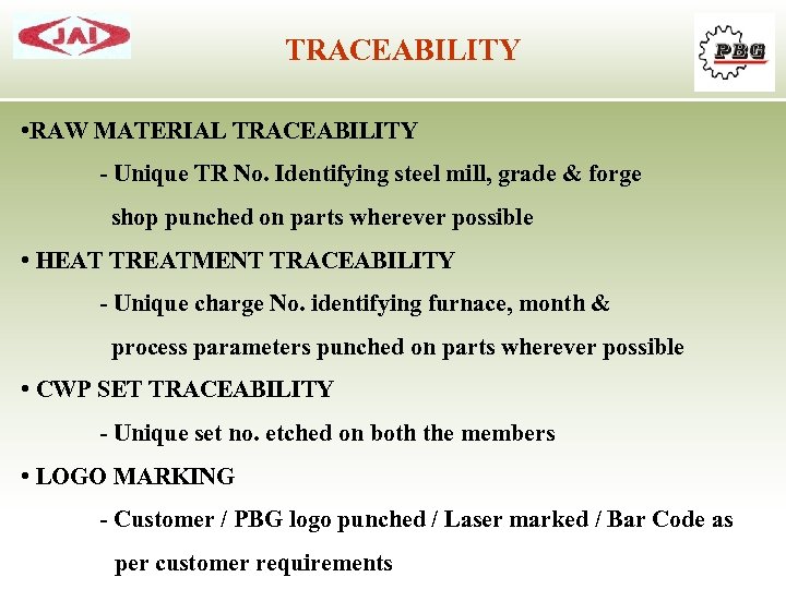 TRACEABILITY • RAW MATERIAL TRACEABILITY - Unique TR No. Identifying steel mill, grade &