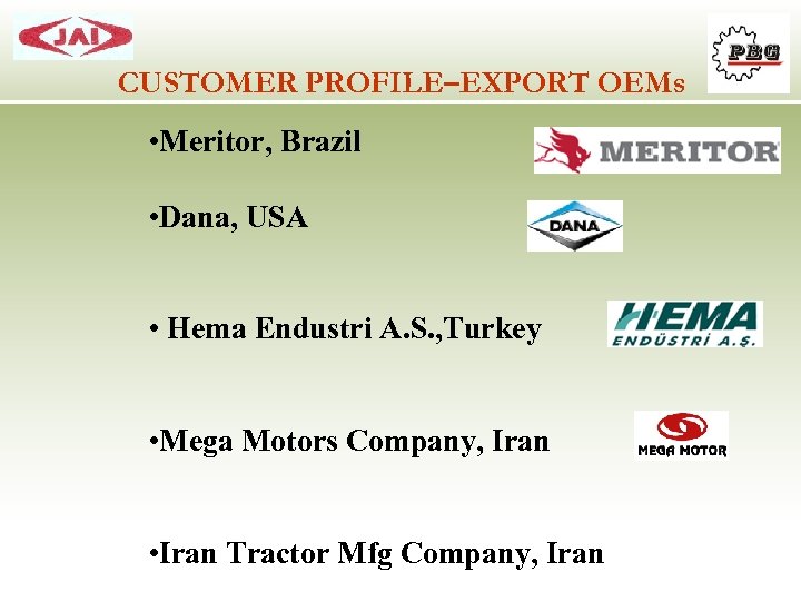 CUSTOMER PROFILE–EXPORT OEMs • Meritor, Brazil • Dana, USA • Hema Endustri A. S.