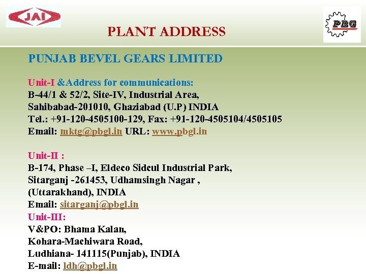 PLANT ADDRESS PUNJAB BEVEL GEARS LIMITED Unit-I &Address for communications: B-44/1 & 52/2, Site-IV,