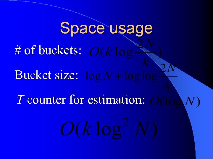 Space usage # of buckets: Bucket size: T counter for estimation: 