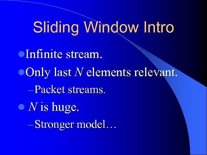 Sliding Window Intro l. Infinite stream. l. Only last N elements relevant. – Packet