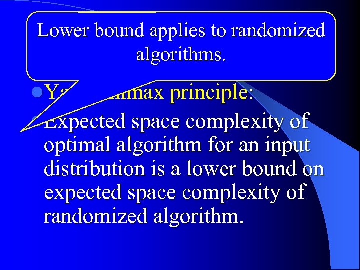 Lower bound applies to randomized Randomized bound algorithms. l. Yao minimax principle: l. Expected