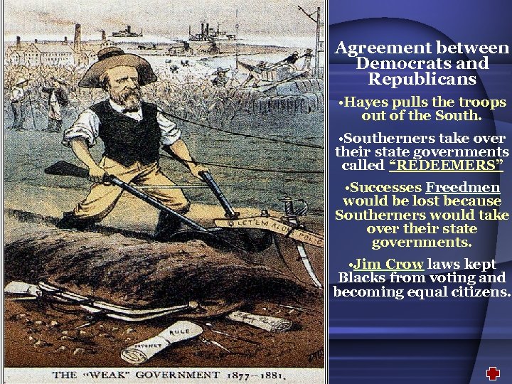 Agreement between Democrats and Republicans • Hayes pulls the troops out of the South.