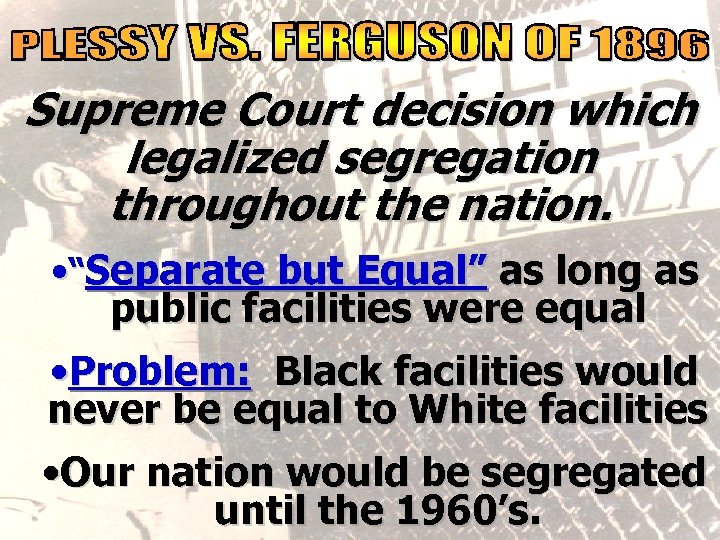 social reality Supreme Court decision which legalized segregation throughout the nation. • “Separate but