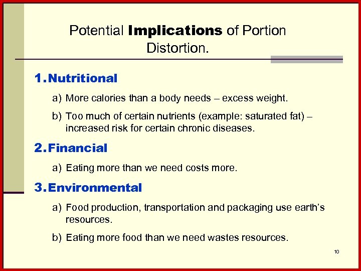 Potential Implications of Portion Distortion. 1. Nutritional a) More calories than a body needs