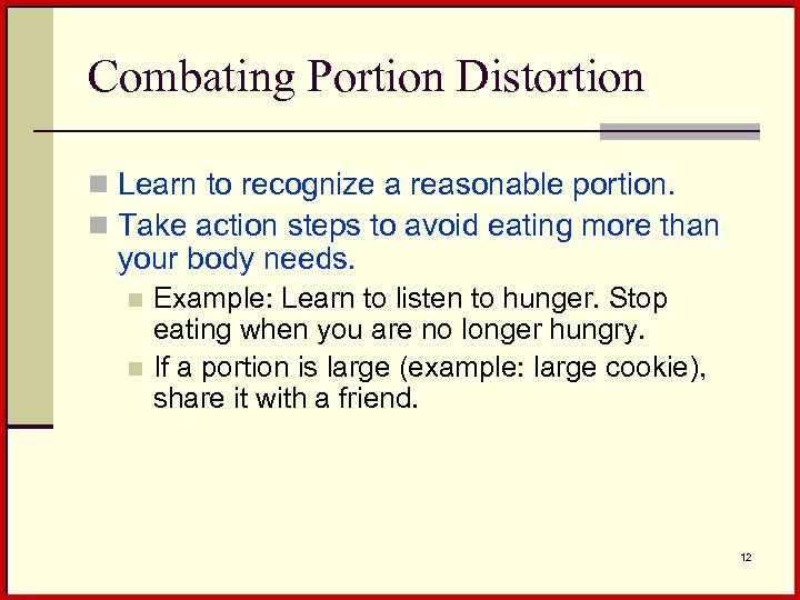 Combating Portion Distortion n Learn to recognize a reasonable portion. n Take action steps