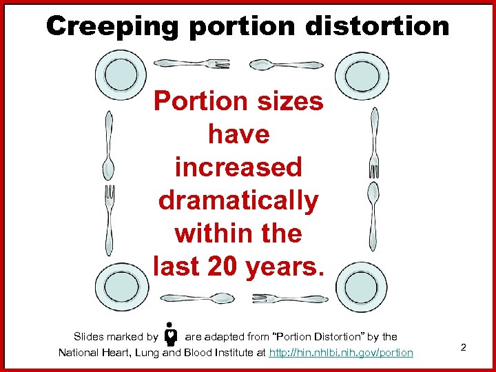 Creeping portion distortion Portion sizes have increased dramatically within the last 20 years. Slides