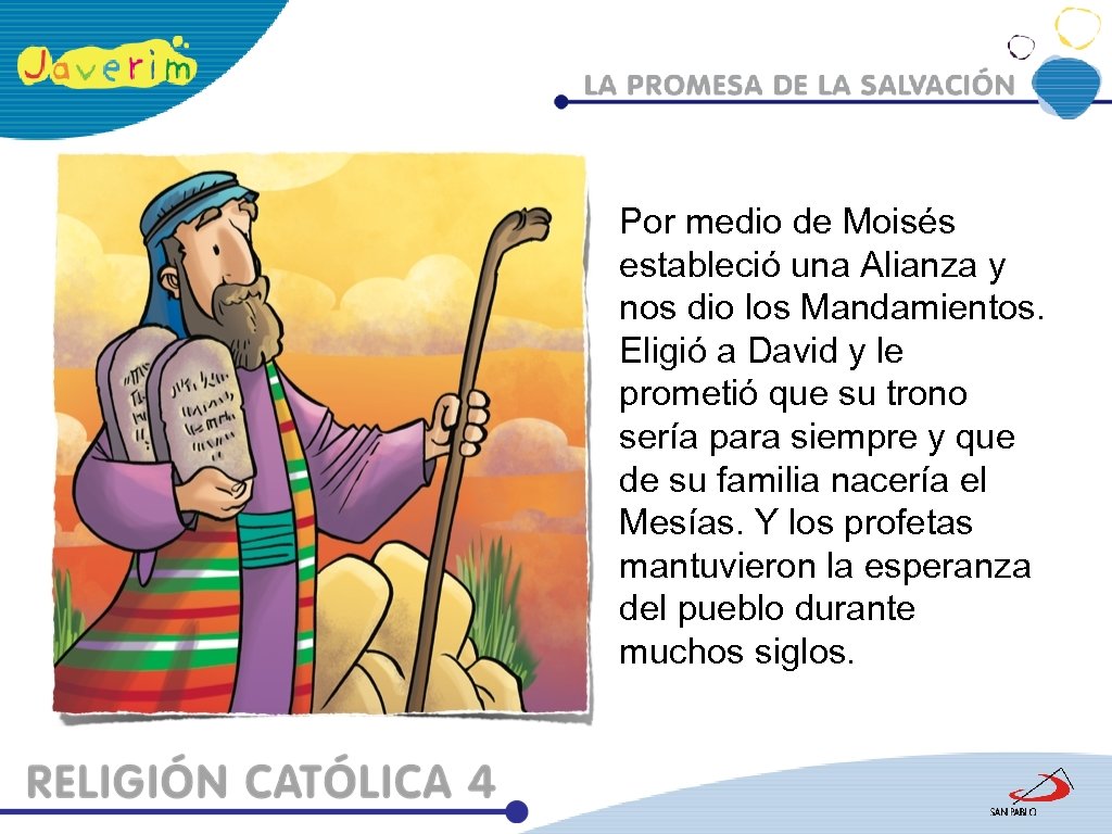 Por medio de Moisés estableció una Alianza y nos dio los Mandamientos. Eligió a