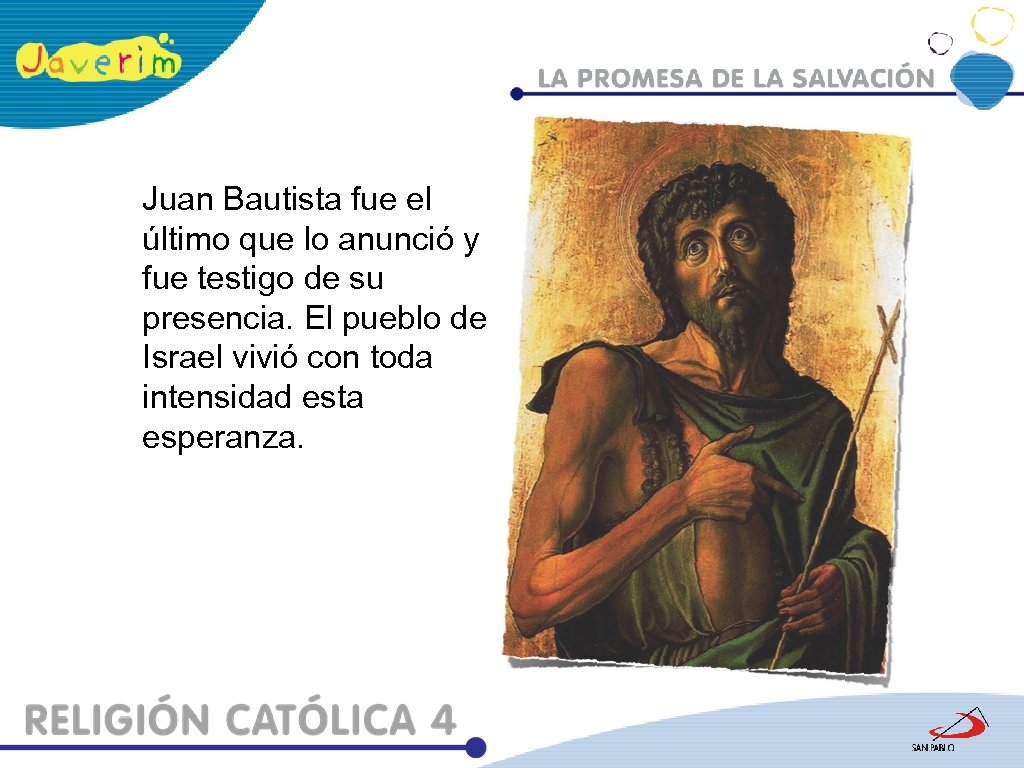 Juan Bautista fue el último que lo anunció y fue testigo de su presencia.