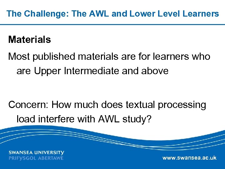 The Challenge: The AWL and Lower Level Learners Materials Most published materials are for