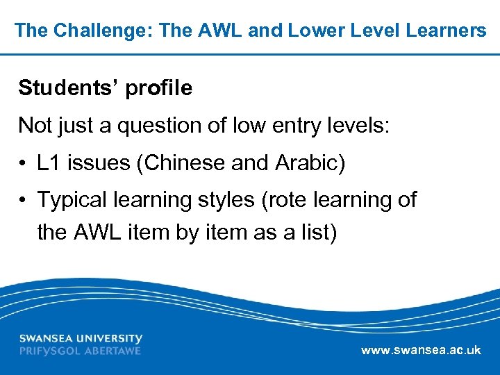 The Challenge: The AWL and Lower Level Learners Students’ profile Not just a question