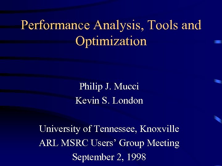 Performance Analysis, Tools and Optimization Philip J. Mucci Kevin S. London University of Tennessee,