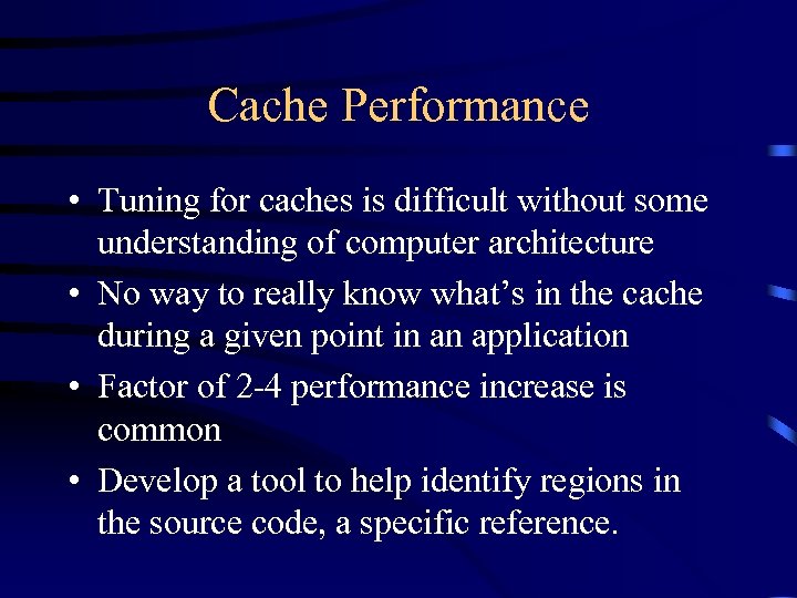 Cache Performance • Tuning for caches is difficult without some understanding of computer architecture