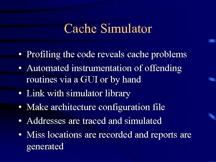 Cache Simulator • Profiling the code reveals cache problems • Automated instrumentation of offending