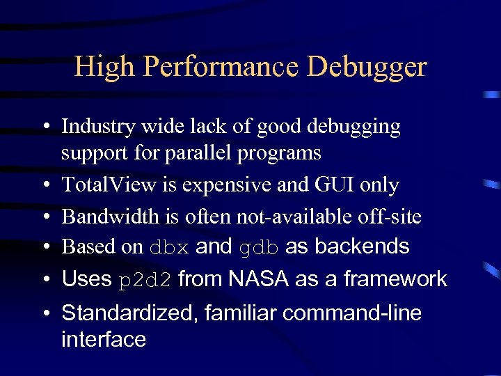High Performance Debugger • Industry wide lack of good debugging support for parallel programs