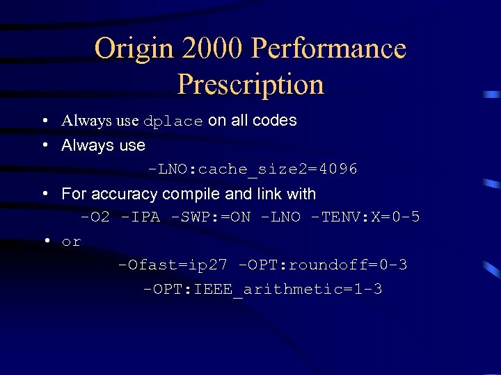 Origin 2000 Performance Prescription • Always use dplace on all codes • Always use