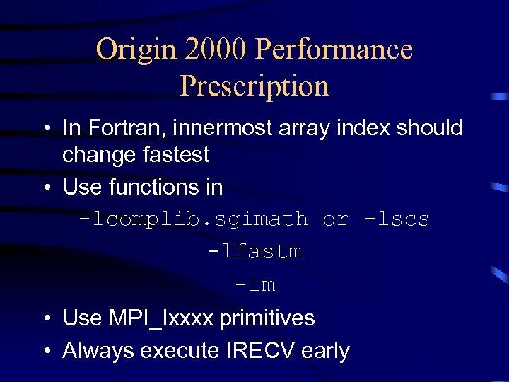 Origin 2000 Performance Prescription • In Fortran, innermost array index should change fastest •