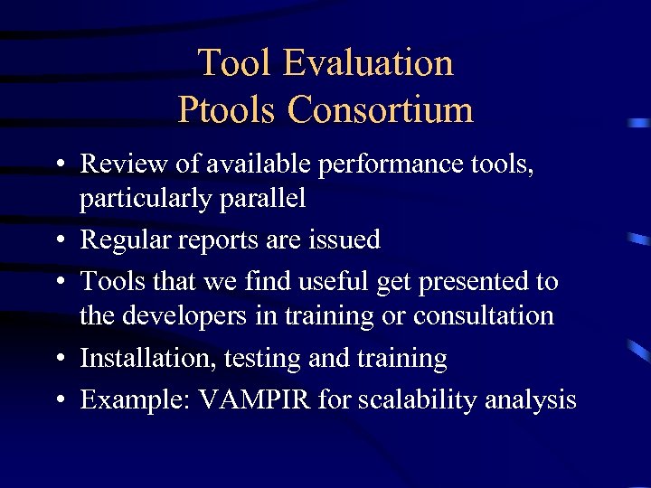 Tool Evaluation Ptools Consortium • Review of available performance tools, particularly parallel • Regular