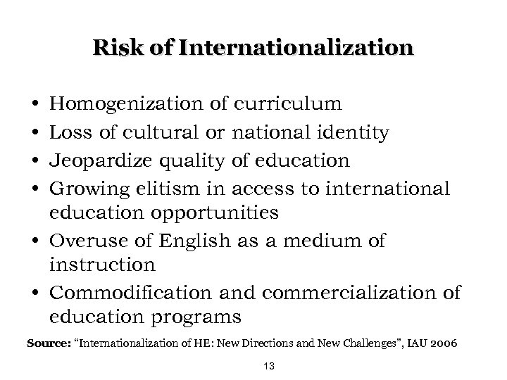 Risk of Internationalization • • Homogenization of curriculum Loss of cultural or national identity