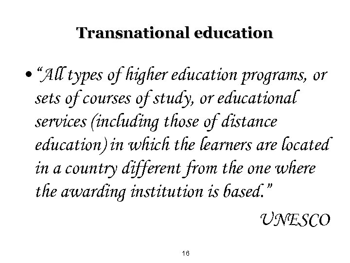 Transnational education • “All types of higher education programs, or sets of courses of