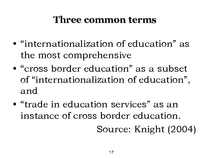 Three common terms • “internationalization of education” as the most comprehensive • “cross border