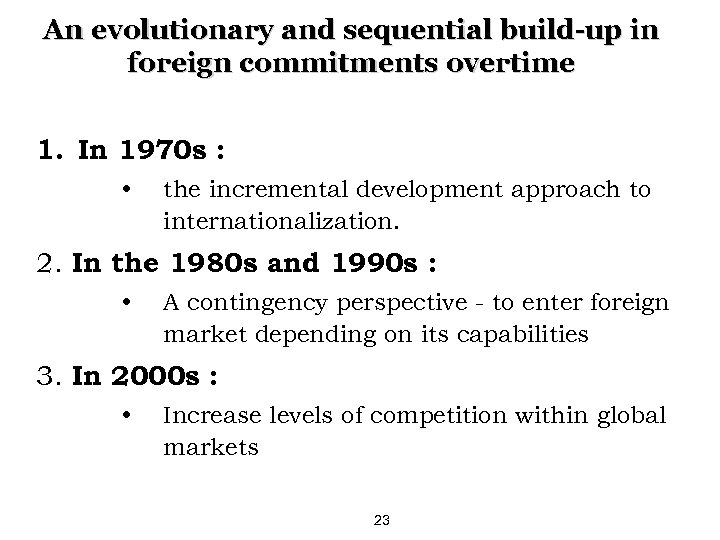 An evolutionary and sequential build-up in foreign commitments overtime 1. In 1970 s :