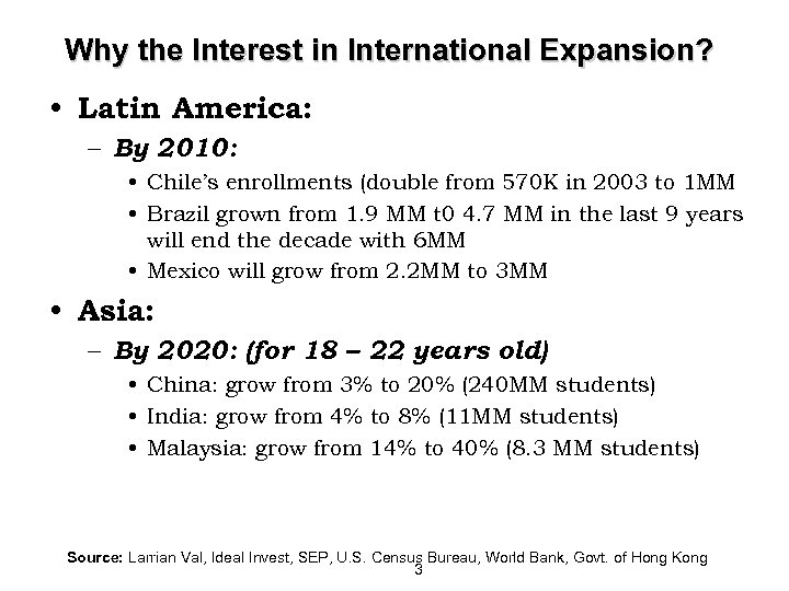 Why the Interest in International Expansion? • Latin America: – By 2010: • Chile’s