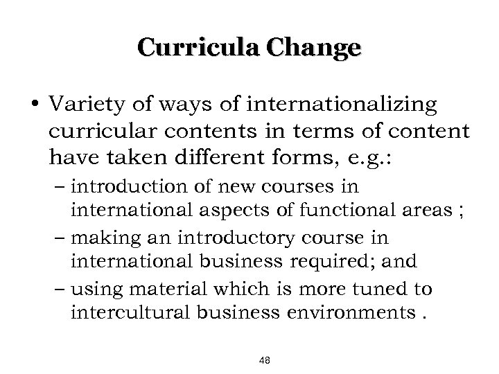 Curricula Change • Variety of ways of internationalizing curricular contents in terms of content