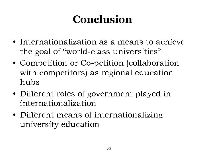 Conclusion • Internationalization as a means to achieve the goal of “world-class universities” •