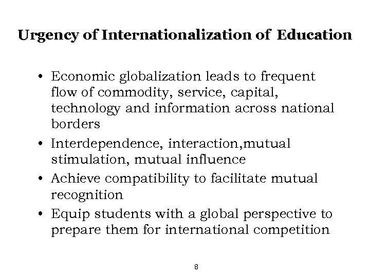 Urgency of Internationalization of Education • Economic globalization leads to frequent flow of commodity,