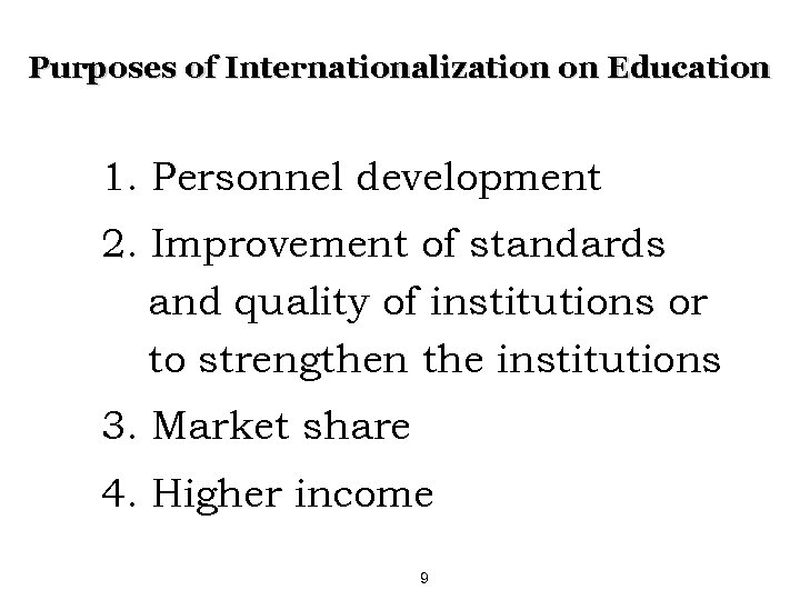 Purposes of Internationalization on Education 1. Personnel development 2. Improvement of standards and quality