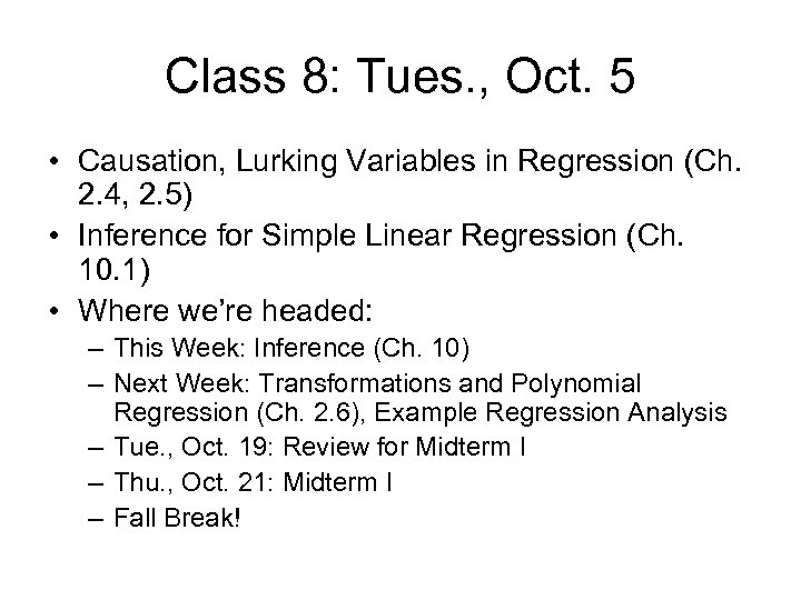 Class 8: Tues. , Oct. 5 • Causation, Lurking Variables in Regression (Ch. 2.