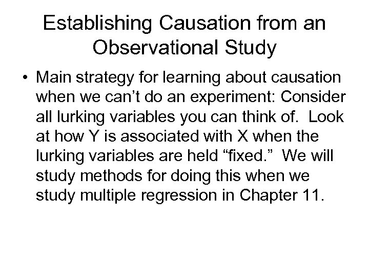 Establishing Causation from an Observational Study • Main strategy for learning about causation when