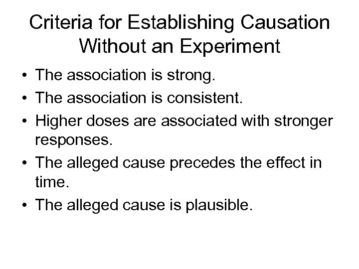 Criteria for Establishing Causation Without an Experiment • The association is strong. • The