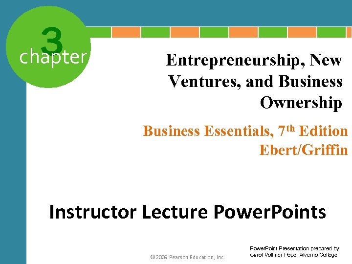 3 chapter Entrepreneurship, New Ventures, and Business Ownership Business Essentials, 7 th Edition Ebert/Griffin