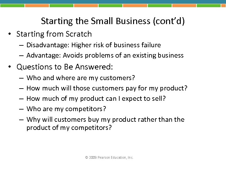 Starting the Small Business (cont’d) • Starting from Scratch – Disadvantage: Higher risk of