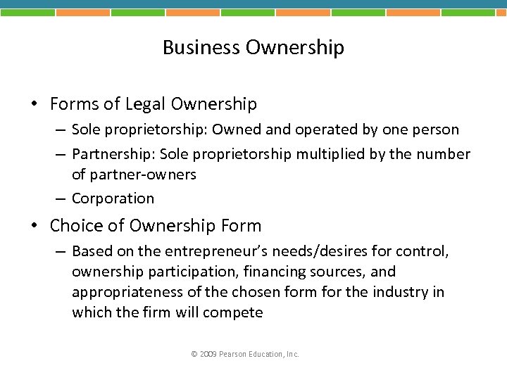 Business Ownership • Forms of Legal Ownership – Sole proprietorship: Owned and operated by